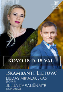 ''SKAMBANTI LIETUVA'' - Liudas Mikalauskas (bosas) ir Julija Karaliūnaitė (sopranas)